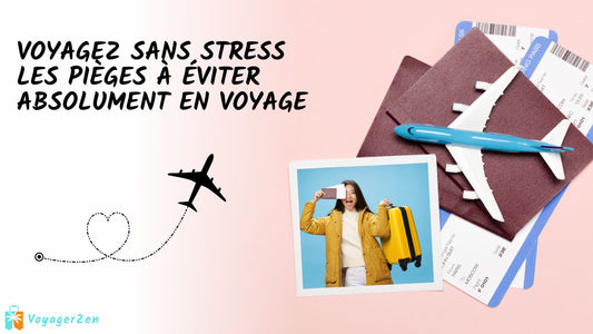 Les Erreurs à Éviter Lors de Votre Prochain Voyage | Guide Complet