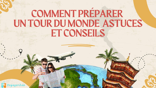 Comment préparer un tour du monde - Astuces et conseils