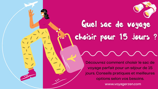 Quel sac de voyage choisir pour 15 jours ? Guide complet